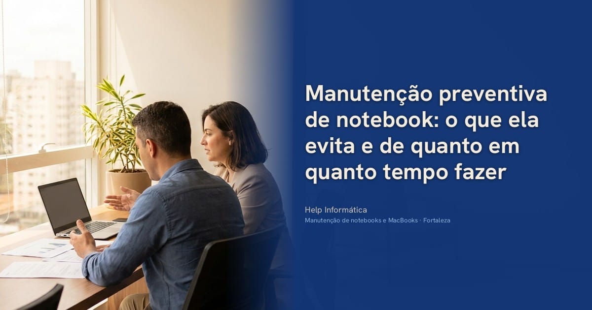 Manutenção preventiva de notebook: o que ela evita e de quanto em quanto tempo fazer